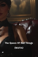 The Queen Of Bad Things (MAFIA) B0DSGJSLMK Book Cover