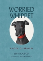 Worried Whippet: A Book of Bravery 1400242126 Book Cover
