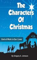 The Characters of Christmas: God at Work in Our Lives 1466432683 Book Cover