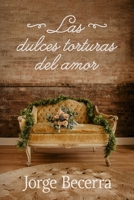 Las Dulces Torturas del Amor (Spanish Edition) B0F7YCCW91 Book Cover