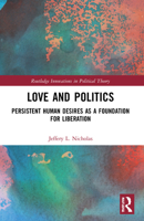 Love and Politics: Persistent Human Desires as a Foundation for Liberation 1032012188 Book Cover