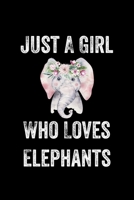 Just A Girl Who Loves Elephants: Elephants Notebook Journal Or Notepad For Girls Cute Elephants Lovers Gift For Girls (Lined, 6 x 9) 1692478559 Book Cover