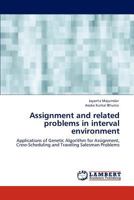 Assignment and related problems in interval environment: Applications of Genetic Algorithm for Assignment, Crew-Scheduling and Traveling Salesman Problems 3845400463 Book Cover