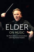 Elder on Music: Sir Mark Elder in Conversation with Raymond Holden 1912892707 Book Cover