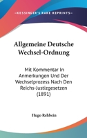 Allgemeine Deutsche Wechsel-Ordnung: Mit Kommentar In Anmerkungen Und Der Wechselprozess Nach Den Reichs-Justizgesetzen (1891) 116077935X Book Cover
