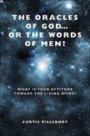 The Oracles of God... or the Words of Men?: What Is Your Attitude Toward the Living Word? 1616634685 Book Cover