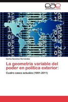 La geometría variable del poder en política exterior:: Cuatro casos actuales (1991-2011) 384657225X Book Cover