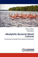 Alkaliphilic Bacterial Mixed Cultures: for Removal of Cyanide from Synthetic Wastewater 3848443864 Book Cover