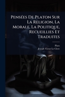 PensÃ(c)es De Platon Sur La Religion, La Morale, La Politique, Recueillies Et Traduites (French Edition) 1023694859 Book Cover