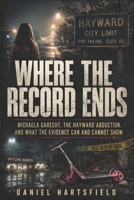Where the Record Ends: Michaela Garecht, the Hayward Abduction, and What the Evidence Can and Cannot Show B0H9HPKHC2 Book Cover