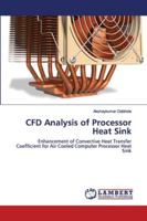 CFD Analysis of Processor Heat Sink: Enhancement of Convective Heat Transfer Coefficient for Air Cooled Computer Processor Heat Sink 6202555432 Book Cover