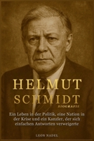 Helmut Schmidt Biografie: Ein Leben in der Politik, eine Nation in der Krise und ein Kanzler, der sich einfachen Antworten verweigerte (German Edition) B0G6Y6N57C Book Cover