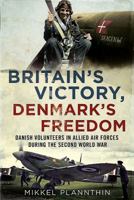 Britain's Victory, Denmark's Freedom: Danish Volunteers in Allied Air Forces During the Second World War 1781556032 Book Cover