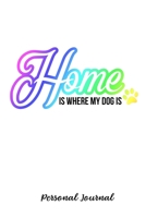 Home Is Where My Dog Is: Journal Notebook Gift for Dog and Puppy Lovers 1670701484 Book Cover