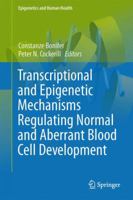 Transcriptional and Epigenetic Mechanisms Regulating Normal and Aberrant Blood Cell Development 3662514664 Book Cover