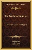 The World Around Us: A Modern Guide To Physics 1163819859 Book Cover