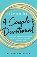 #Staymarried: A Couples Devotional: 30-Minute Weekly Devotions to Grow In Faith And Joy from I Do to Ever After 1939754097 Book Cover