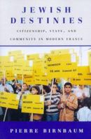 Jewish Destinies: Citizenship, State, and Community in Modern France 0809061015 Book Cover
