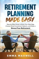 Retirement Planning Made Easy: Step-by-Step Guide to Build Your Nest Egg, Choose Smart Investment Options, and Enjoy a Stress-Free Retirement 1763802825 Book Cover