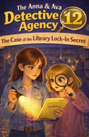 The Case of the Library Lock-In Secret: The Anna & Ava Detective Agency, Book 12 B0GTMHGGF7 Book Cover