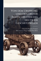 Von Dem Ursprung Und Den Ersten Fortschritten Des Heutigen Geschützwesen: Denkschrift Gelesen Den 8. Juni 1815... 1278869409 Book Cover