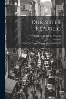 Our Sister Republic: A Gala Trip Through Tropical Mexico in 1869-70 1022841211 Book Cover