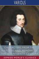 Characters from the Histories and Memories of the Seventeenth Century; With an Essay on the Character and Historical Notes 1034156950 Book Cover