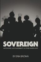 Sovereign: Autonomy, Accountability, and Other Queen Shit 1532848382 Book Cover