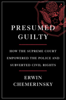 Presumed Guilty: How the Supreme Court Empowered the Police and Fostered Racial Discrimination in the Criminal Justice System 1631496514 Book Cover