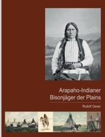 Arapaho-Indianer - Bisonjäger der Plains 3756817512 Book Cover