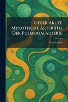 ueber akute mykotische arteriitis der pulmonalarterie (German Edition) 102605821X Book Cover