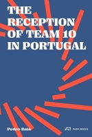 The Reception of Team 10 in Portugal /anglais 3038604747 Book Cover