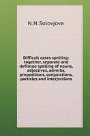Difficult cases spelling: together, separate and defisnoe spelling of nouns, adjectives, adverbs, prepositions, conjunctions, particles and interjections 5519580766 Book Cover