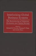 Interlocking Global Business Systems: The Restructuring of Industries, Economies and Capital Markets 1567202071 Book Cover