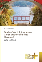 Quels effets la foi en Jésus-Christ produit-elle chez l'homme ? (French Edition) 6137365409 Book Cover