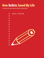 How Bullets Saved My Life: Fun Ways to Teach Some Serious Writing Skills 1551382555 Book Cover