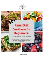 Renal Diet Cookbook for Beginners: Easy Guide With 100+ Low Sodium Potassium, and Phosphorus Mouthwatering Recipes for Every Stage of Disease to Improve Kidney Function and Avoid Dialysis 1802176594 Book Cover