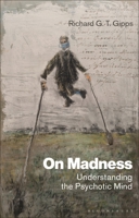 On Madness: Understanding the Psychotic Mind 1350192546 Book Cover