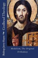 Godhead Theology: Modalism, The Original Orthodoxy 1516983521 Book Cover