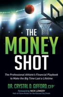 The Money Shot: The Professional Athlete's Financial Playbook to Make the Big Time Last a Lifetime 1630478377 Book Cover