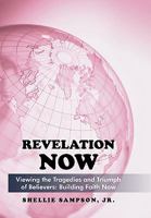 Revelation Now: Viewing the Tragedies and Triumph of Believers: Building Faith for Life Now 1440197474 Book Cover