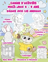 Cahier d’Activités Multi-Jeux 6 - 8 ans : Pâques avec les animaux: 185 jeux de mots, de logique et de coloriages pour enfants B091WL6C85 Book Cover