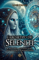 L'archetipo dei Seleniti: Il mito della vita sulla Luna dall’antichità ai nostri giorni B0G4TVL7RT Book Cover