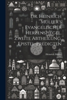 Dr. Heinrich Müller's evangelischer Herzenspiegel. Zweite Abtheilung. Epistel-Predigten 1021554332 Book Cover