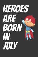 Heroes Are Born In July : Writing And Drawing Journal Notebook for Kids Born In July: 6x9in size with 120 pages, A Birthday Gift For Kids B084DFQW3P Book Cover