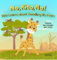 No, Kito, No!: Kito Learns About Handling His Fears 1962844145 Book Cover