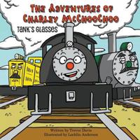 The Adventures of Charley McChooChoo: Tank's Glasses 099982757X Book Cover