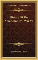 History of the American Civil War - Vol. I 1275859275 Book Cover