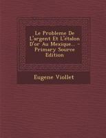 Le Probla]me de L'Argent Et L'A(c)Talon D'Or Au Mexique 201448838X Book Cover
