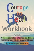 Courage to Heal Workbook: A Notebook for Women and Men Survivors of Child Sexual Abuse by Healing of Trauma 1658683978 Book Cover